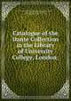 Catalogue of the Dante Collection in the Library of University College, London;, University of London. University College. Library,Barlow, Henry Clark, 1806-1876,Chambers, R. W. (Raymond Wilson), 1874-1942 