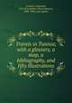Travels in Tunisia; with a glossary, a map, a bibliography, and fifty illustrations, Graham, Alexander, F.R.I.B.A,Ashbee, Henry Spencer, 1834-1900, joint author 