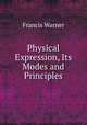 Physical Expression, Its Modes and Principles, Francis Warner 