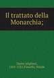 Il trattato della Monarchia;, Dante Alighieri, 1265-1321,Vianello, Natale 