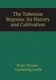 The Tuberous Begonia: Its History and Cultivation, Brian Wynne , Gardening world 