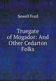 Truegate of Mogador: And Other Cedarton Folks, Ford Sewell 