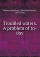 Troubled waters. A problem of to-day, Warner, Beverley E. (Beverley Ellison), 1855-1910 