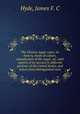 The Chinese sugar-cane; its history, mode of culture, manufacture of the sugar, etc. with reports of its success in different portions of the United States, and letters from distinguished men, James F. C. Hyde 