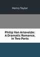 Philip Van Artevelde: A Dramatic Romance, in Two Parts, Henry Taylor 