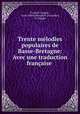 Trente melodies populaires de Basse-Bretagne: Avec une traduction francaise ., Francois Coppee 