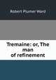 Tremaine: or, The man of refinement, Robert Plumer Ward 