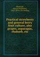 Practical strawberry and general berry fruit culture, also grapes, asparagus, rhubarb, etc., Blacknall, O[scar] W[illiams], 1852- [from old catalog] 