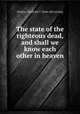 The state of the righteous dead, and shall we know each other in heaven, Denson, Frederick T. [from old catalog] 