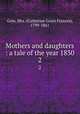 Mothers and daughters : a tale of the year 1830. 2, Gore, Mrs. (Catherine Grace Frances), 1799-1861 