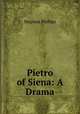 Pietro of Siena: A Drama, Stephen Phillips 