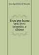 Tripa por huma vez: livro primeiro, e ultimo, Jose Agostinho de Macedo 