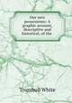 Our new possessions: A graphic account, descriptive and historical, of the ., Trumbull White 