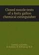 Closed nozzle tests of a forty gallon chemical extinguisher, Corman, A,Cowles, R. D,Owen, W. R,Tronvig, W. P 