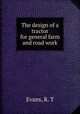 The design of a tractor for general farm and road work, Evans, R. T 