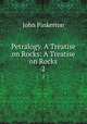 Petralogy. A Treatise on Rocks: A Treatise on Rocks. 2, John Pinkerton 