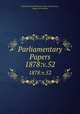 Parliamentary Papers. 1878:v.52, Great Britain Parliament. House of Commons, House of Commons 