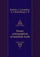 Power consumption of machine tools, Broyles, J. L,Kupshas, A. C,Rosenberg, L. H 