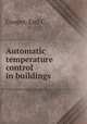 Automatic temperature control in buildings, Earl C. Cooper 