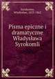 Pisma epiczne i dramatyczne Wladyslawa Syrokomli, Wladyslaw Syrokomla 