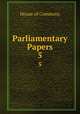 Parliamentary Papers. 5, House of Commons 