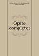 Opere complete;, Pellico, Silvio, 1789-1854,Maroncelli, Piero, 1795-1846 