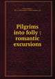 Pilgrims into folly : romantic excursions, Irwin, Wallace, 1876-1959,George H. Doran Company. pbl 