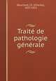 Traite de pathologie generale, Bouchard, Ch. (Charles), 1837-1915 
