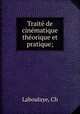 Traite? de cine?matique the?orique et pratique;, Ch. Laboulaye 