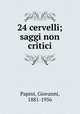24 cervelli; saggi non critici, Papini, Giovanni, 1881-1956 
