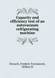 Capacity and efficiency test of an autovacuum refrigerating machine, Strauch, Frederic P,Armacost, Wilbur H 