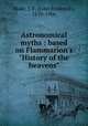 Astronomical myths : based on Flammarion`s "History of the heavens", Blake, J. F. (John Frederick), 1839-1906 