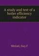 A study and test of a boiler efficiency indicator, Guy F. Wetzel 