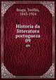 Historia da litteratura portugueza. 09, Teofilo Braga 
