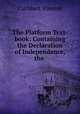 The Platform Text-book: Containing the Declaration of Independence, the ., Cuthbert Vincent 