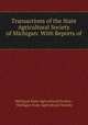 Transactions of the State Agricultural Society of Michigan: With Reports of ., Michigan State Agricultural Society , Michigan State Agricultural Society 