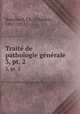 Trait de pathologie gnrale. 3, pt. 2, Bouchard, Ch. (Charles), 1837-1915 
