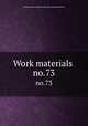 Work materials .. no.73, United States. National Recovery Administration 