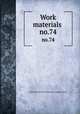 Work materials .. no.74, United States. National Recovery Administration 