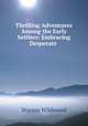 Thrilling Adventures Among the Early Settlers: Embracing Desperate ., Warren Wildwood 