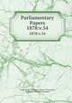 Parliamentary Papers. 1878:v.34, Great Britain Parliament. House of Commons, Parliament, House of Commons 