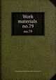 Work materials .. no.79, United States. National Recovery Administration 