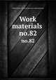 Work materials .. no.82, United States. National Recovery Administration 