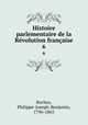 Histoire parlementaire de la Rvolution franaise. 6, Buchez, Philippe-Joseph-Benjamin, 1796-1865 