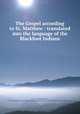 The Gospel according to St. Matthew : translated into the language of the Blackfoot Indians, Tims, J. W. (John William), b.1857,British and Foreign Bible Society,Church Missionary Society,Massachusetts Bible Society 