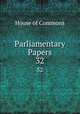 Parliamentary Papers. 32, House of Commons 