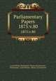 Parliamentary Papers. 1875:v.80, Great Britain Parliament. House of Commons, Parliament, Great Britain, House of Commons 