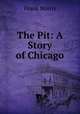 The Pit: A Story of Chicago, Frank Norris 