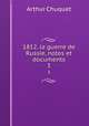 1812, la guerre de Russie, notes et documents. 3, Arthur Chuquet 