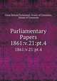 Parliamentary Papers. 1861:v.21:pt.4, Great Britain Parliament. House of Commons, House of Commons 